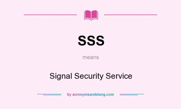 What does SSS mean? It stands for Signal Security Service