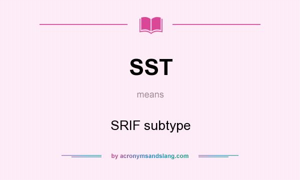 What does SST mean? It stands for SRIF subtype