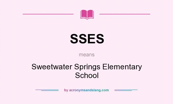 What does SSES mean? It stands for Sweetwater Springs Elementary School