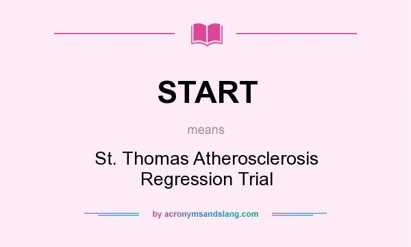 What does START mean? It stands for St. Thomas Atherosclerosis Regression Trial