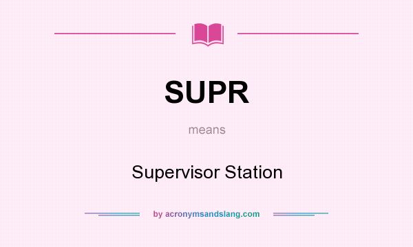 What does SUPR mean? It stands for Supervisor Station
