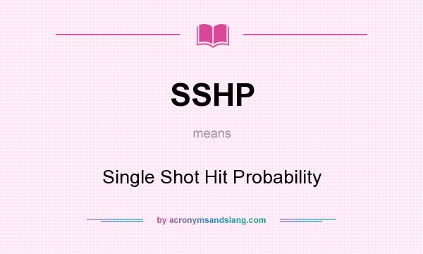 What does SSHP mean? It stands for Single Shot Hit Probability