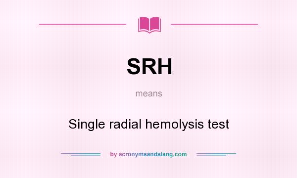 What does SRH mean? It stands for Single radial hemolysis test