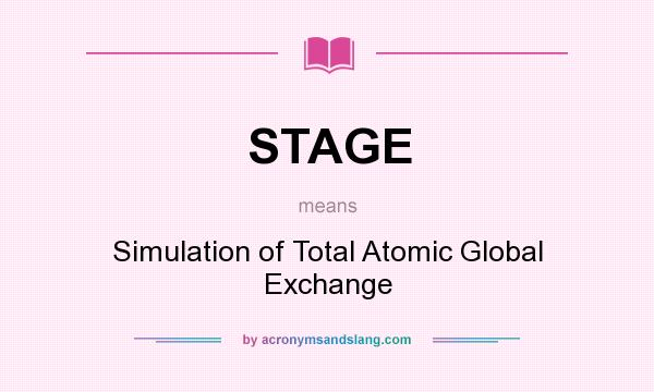 What does STAGE mean? It stands for Simulation of Total Atomic Global Exchange