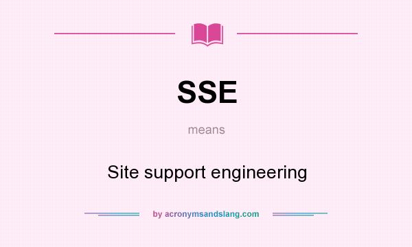 What does SSE mean? It stands for Site support engineering