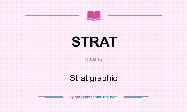 What does STRAT mean? It stands for Stratigraphic