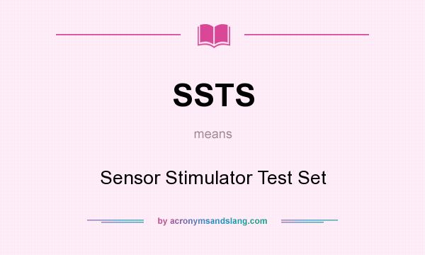What does SSTS mean? It stands for Sensor Stimulator Test Set