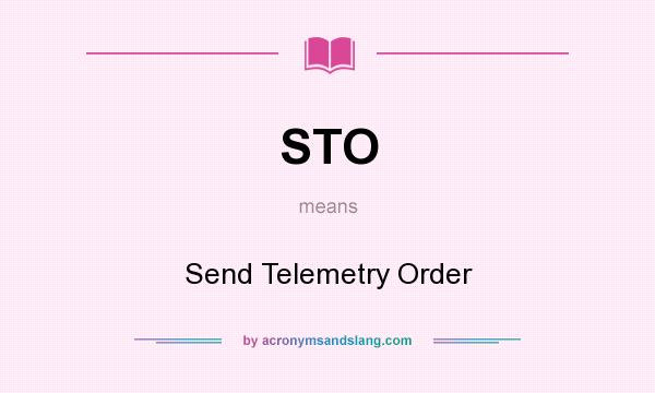 What does STO mean? It stands for Send Telemetry Order