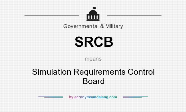 What does SRCB mean? It stands for Simulation Requirements Control Board
