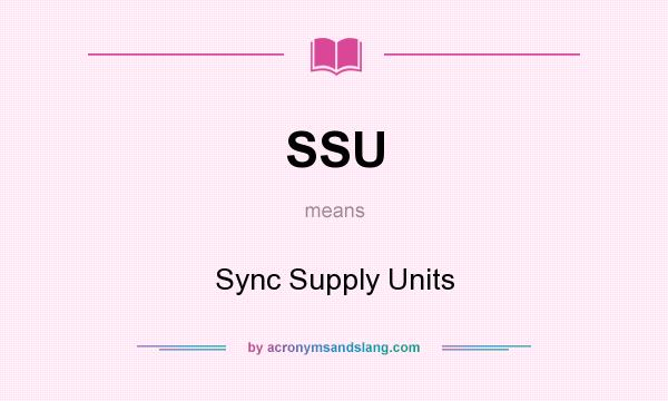 What does SSU mean? It stands for Sync Supply Units