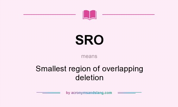 What does SRO mean? It stands for Smallest region of overlapping deletion
