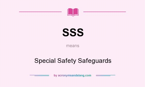 What does SSS mean? It stands for Special Safety Safeguards