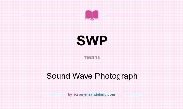 What does SWP mean? It stands for Sound Wave Photograph