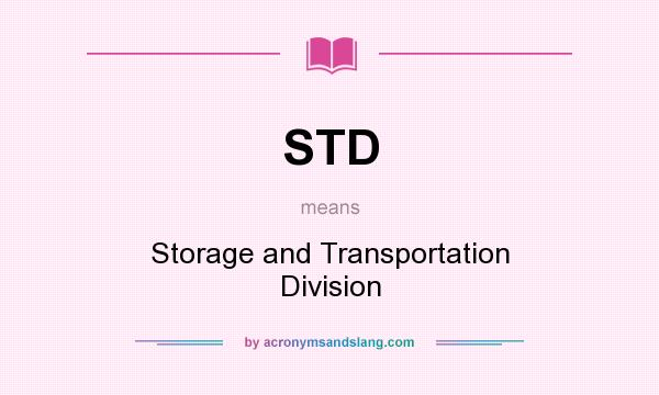What does STD mean? It stands for Storage and Transportation Division