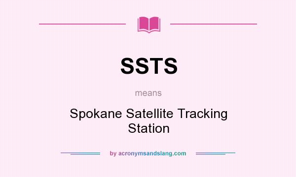 What does SSTS mean? It stands for Spokane Satellite Tracking Station