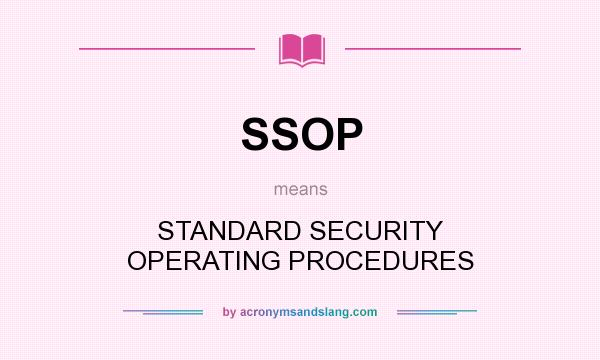 What does SSOP mean? It stands for STANDARD SECURITY OPERATING PROCEDURES