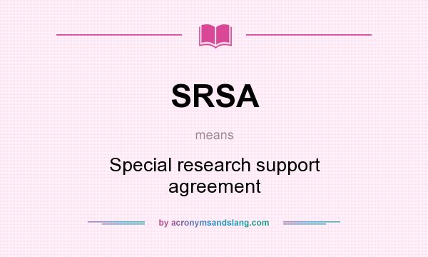 What does SRSA mean? It stands for Special research support agreement
