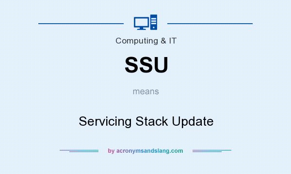 What does SSU mean? It stands for Servicing Stack Update