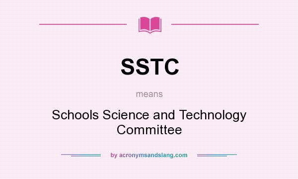 What does SSTC mean? It stands for Schools Science and Technology Committee