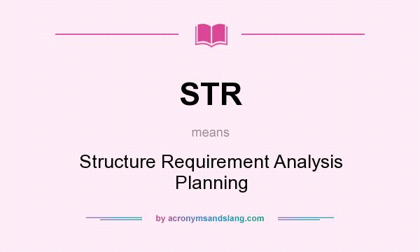 What does STR mean? It stands for Structure Requirement Analysis Planning