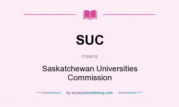 What does SUC mean? It stands for Saskatchewan Universities Commission