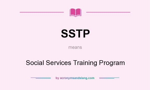 What does SSTP mean? It stands for Social Services Training Program