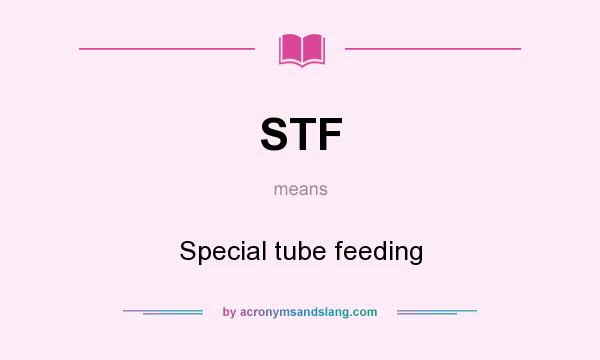 What does STF mean? It stands for Special tube feeding
