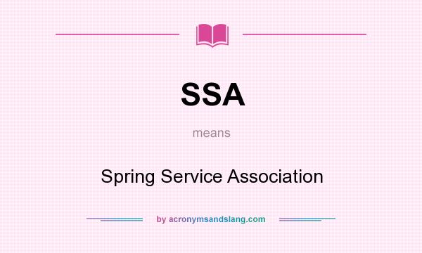 What does SSA mean? It stands for Spring Service Association