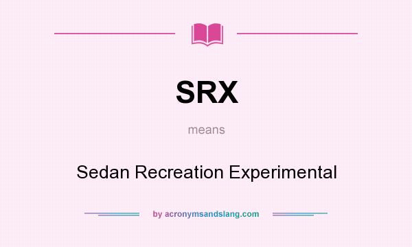 What does SRX mean? It stands for Sedan Recreation Experimental