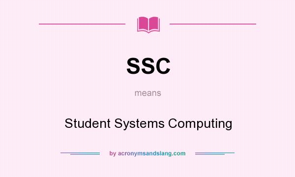 What does SSC mean? It stands for Student Systems Computing