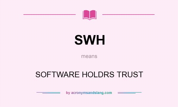 What does SWH mean? It stands for SOFTWARE HOLDRS TRUST