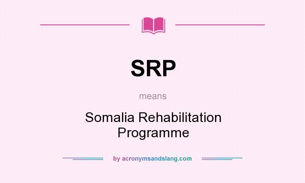 What does SRP mean? It stands for Somalia Rehabilitation Programme