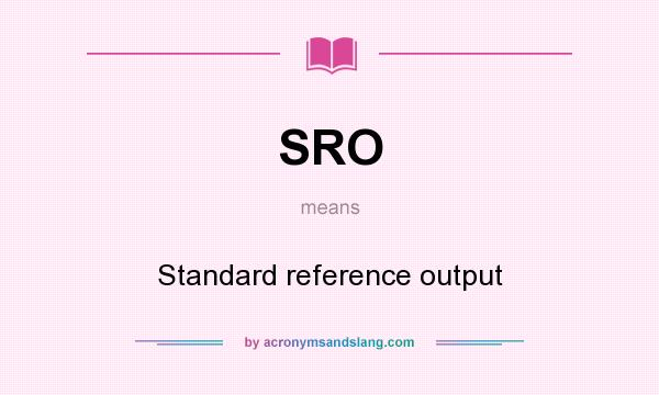 What does SRO mean? It stands for Standard reference output