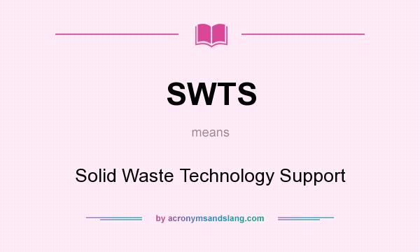 What does SWTS mean? It stands for Solid Waste Technology Support
