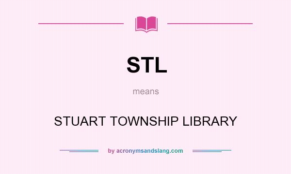 What does STL mean? It stands for STUART TOWNSHIP LIBRARY