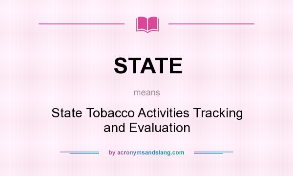 What does STATE mean? It stands for State Tobacco Activities Tracking and Evaluation