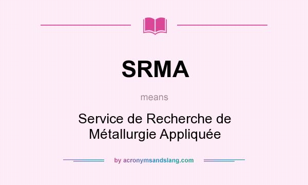 What does SRMA mean? It stands for Service de Recherche de Métallurgie Appliquée