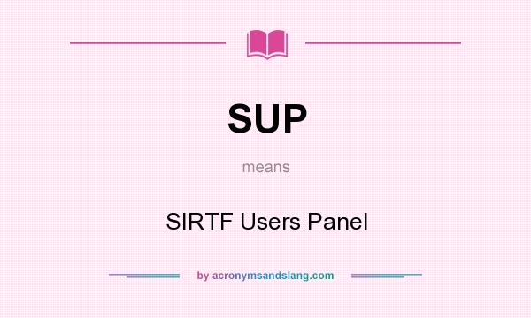What does SUP mean? It stands for SIRTF Users Panel