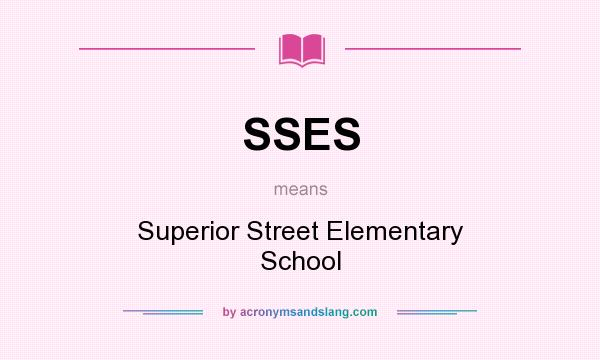 What does SSES mean? It stands for Superior Street Elementary School