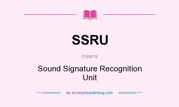 What does SSRU mean? It stands for Sound Signature Recognition Unit