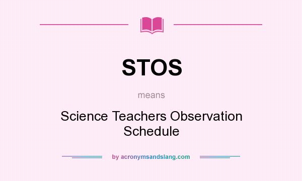 What does STOS mean? It stands for Science Teachers Observation Schedule