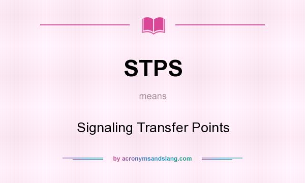 What does STPS mean? It stands for Signaling Transfer Points