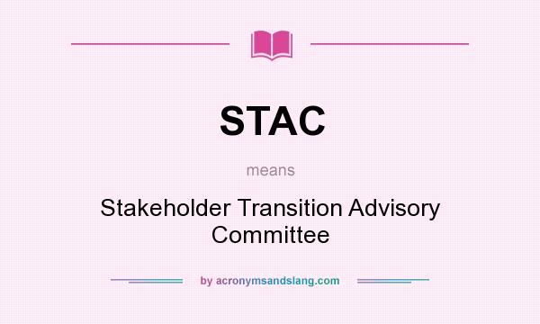 What does STAC mean? It stands for Stakeholder Transition Advisory Committee