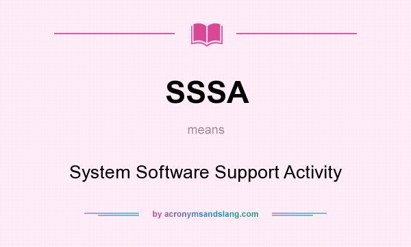 What does SSSA mean? It stands for System Software Support Activity