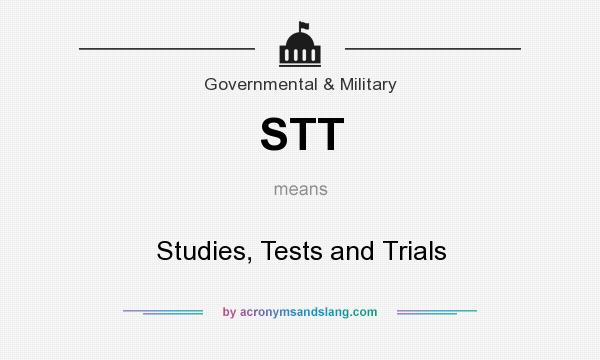 What does STT mean? It stands for Studies, Tests and Trials