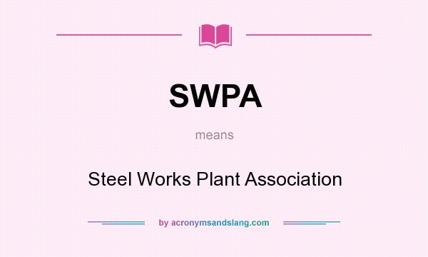 What does SWPA mean? It stands for Steel Works Plant Association