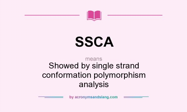 What does SSCA mean? It stands for Showed by single strand conformation polymorphism analysis