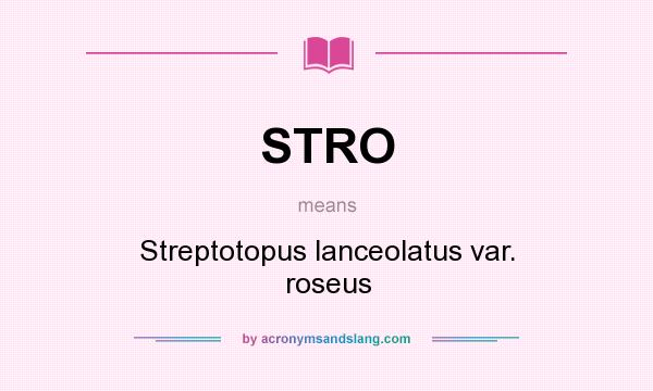 What does STRO mean? It stands for Streptotopus lanceolatus var. roseus