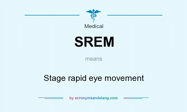 What does SREM mean? It stands for Stage rapid eye movement