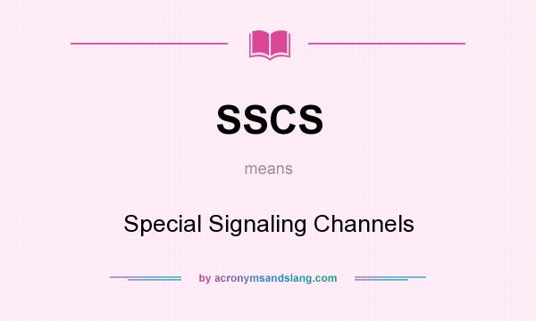 What does SSCS mean? It stands for Special Signaling Channels